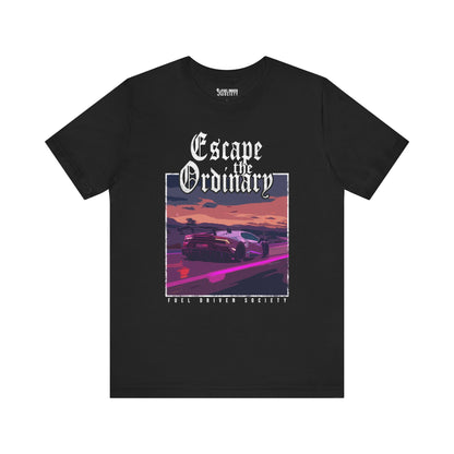 Escape the Ordinary T-Shirt - Fuel Driven Society